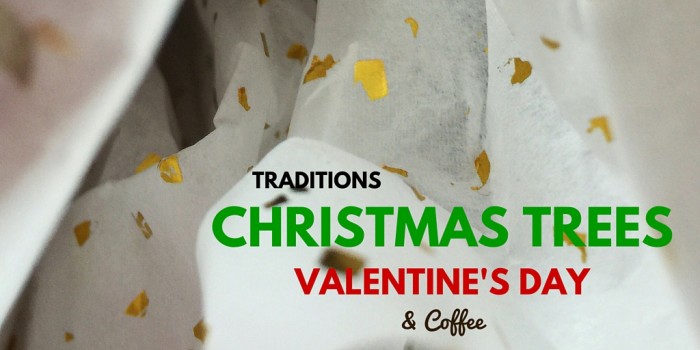 Traditions, Christmas Trees, Valentines Day, and Coffee © www.roastedbeanz.com #StarbucksCoffeeBlogger #ad 